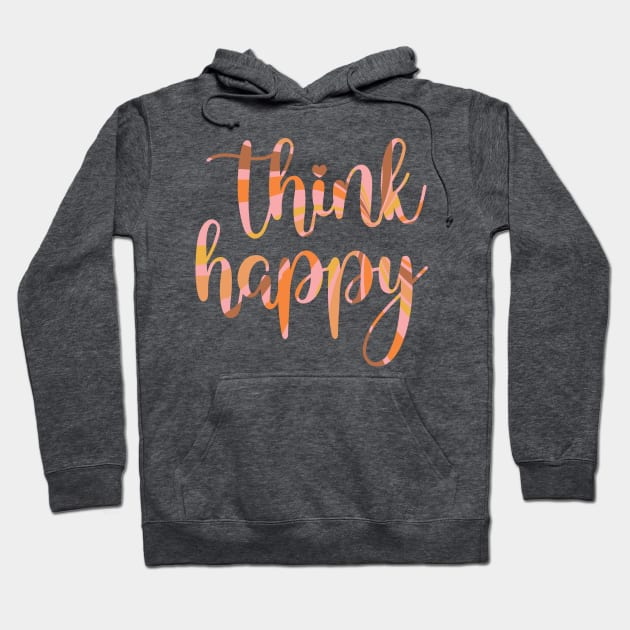 Think Happy Thoughts Hoodie by greenoriginals